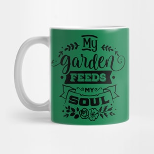 My Garden feeds my soul Mug